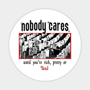 Nobody Cares Until You're Rich Magnet